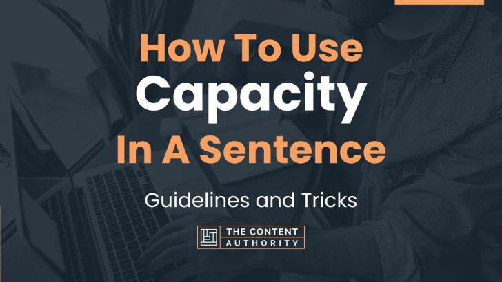 How To Use “Capacity” In A Sentence: Guidelines and Tricks