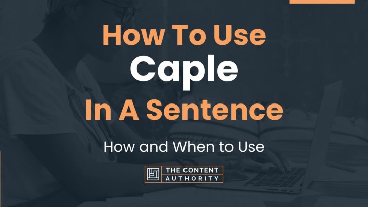 How To Use “Caple” In A Sentence: How and When to Use