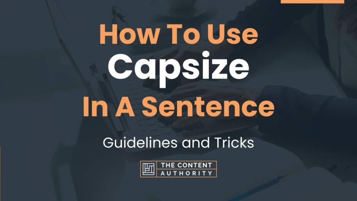 How To Use “Capsize” In A Sentence: Guidelines and Tricks
