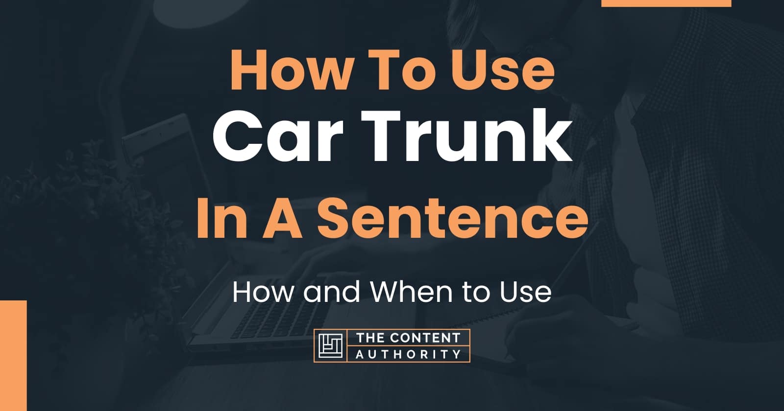 How To Use "Car Trunk" In A Sentence How and When to Use