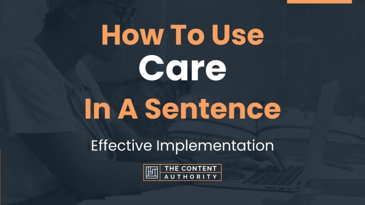 How To Use “Care” In A Sentence: Effective Implementation