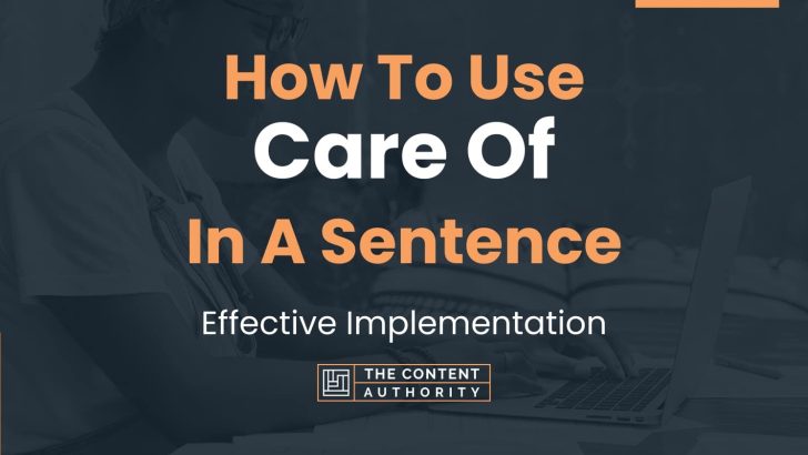 How To Use “Care Of” In A Sentence: Effective Implementation