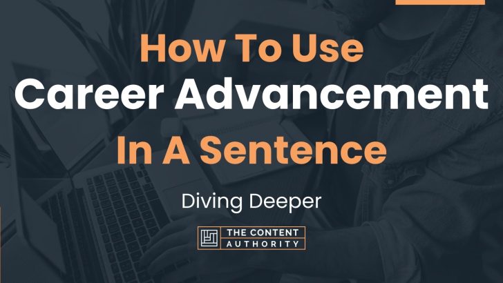 How To Use “Career Advancement” In A Sentence: Diving Deeper