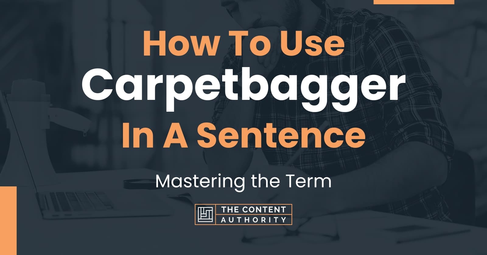How To Use "Carpetbagger" In A Sentence Mastering the Term