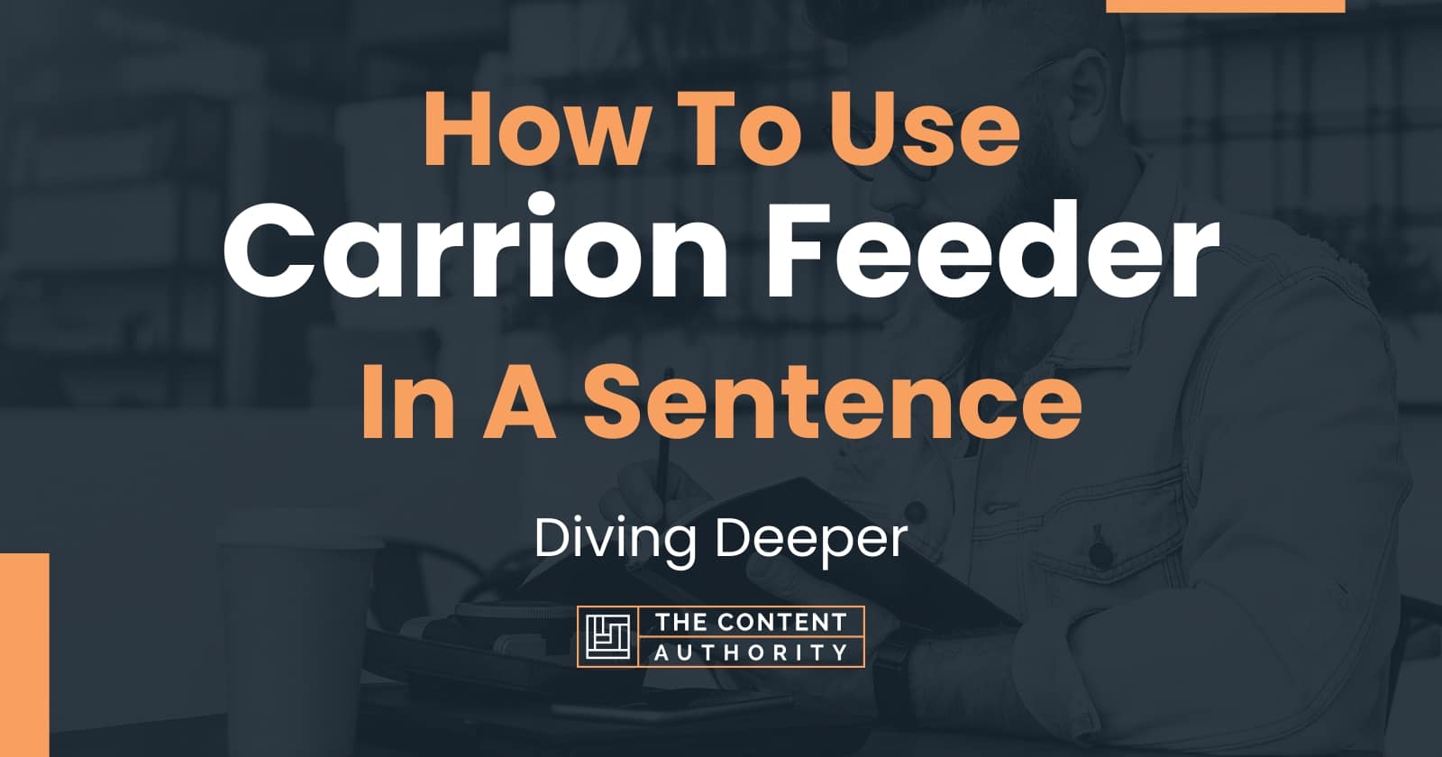 How To Use "Carrion Feeder" In A Sentence: Diving Deeper