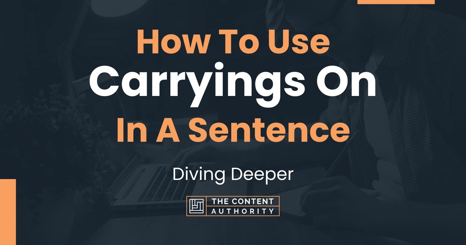 how-to-use-carryings-on-in-a-sentence-diving-deeper