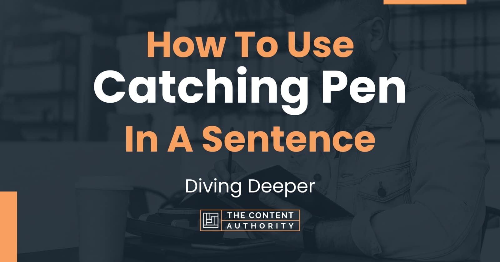 How To Use Catching Pen In A Sentence Diving Deeper