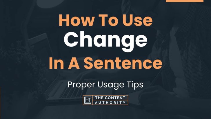 How To Use “Change” In A Sentence: Proper Usage Tips