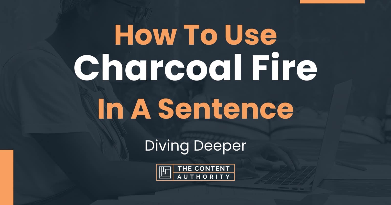 How To Use "Charcoal Fire" In A Sentence Diving Deeper