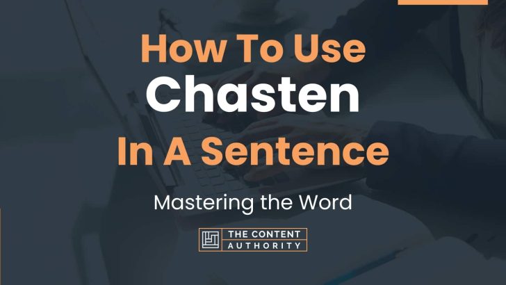 How To Use “Chasten” In A Sentence: Mastering the Word