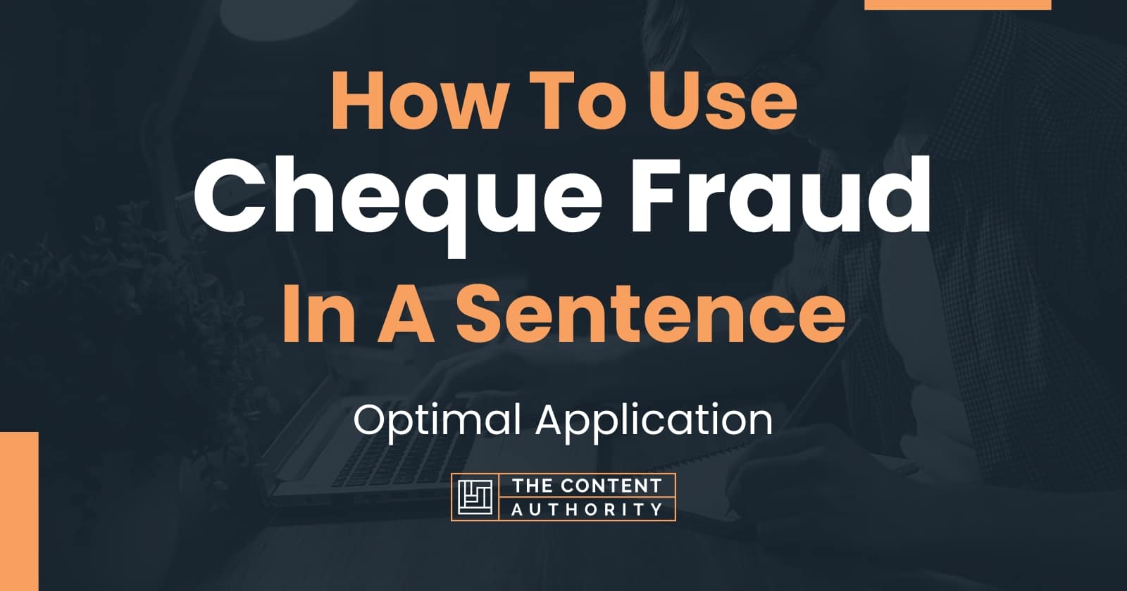 How To Use "Cheque Fraud" In A Sentence: Optimal Application