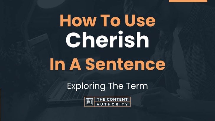 How To Use “Cherish” In A Sentence: Exploring The Term