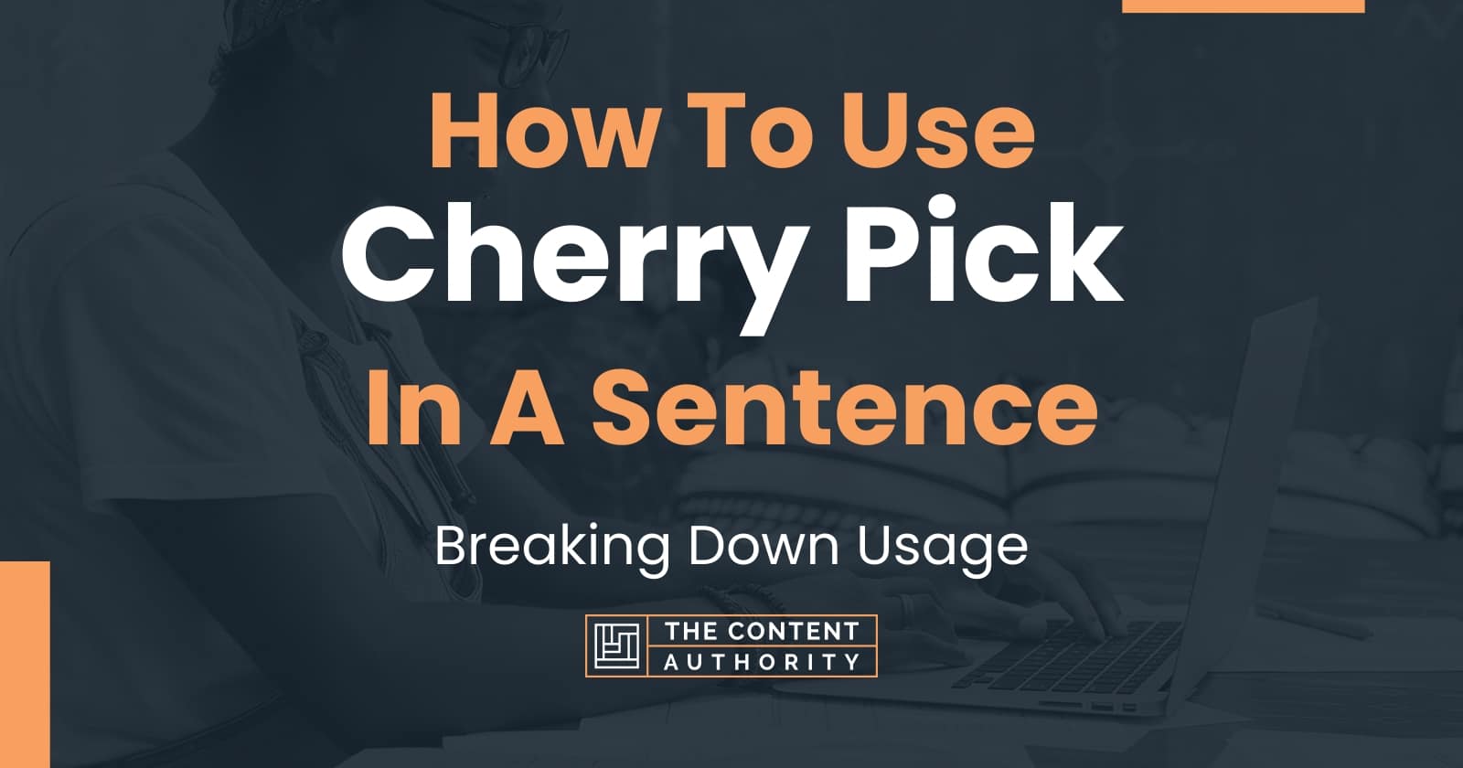 How To Use "Cherry Pick" In A Sentence Breaking Down Usage