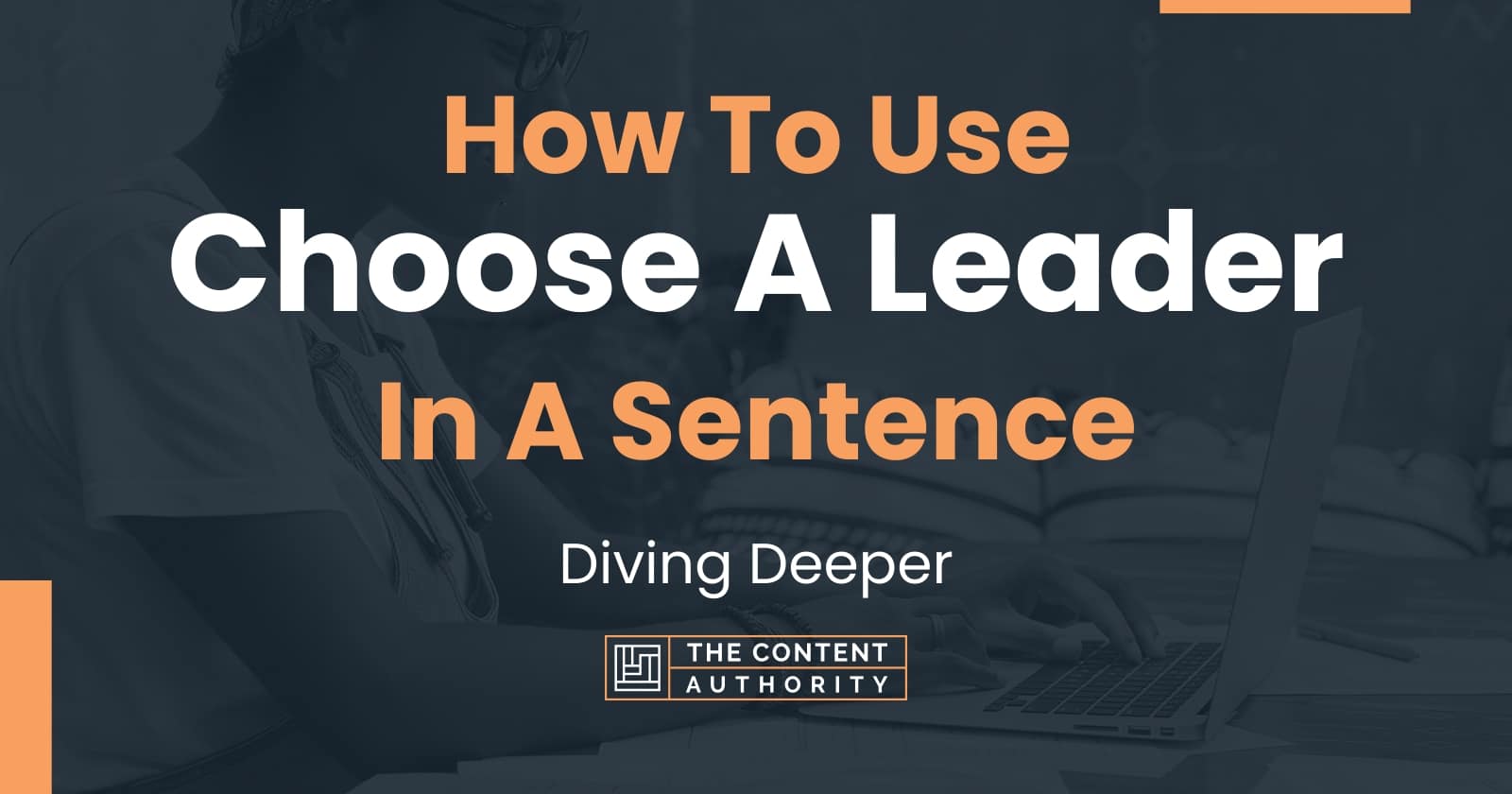 how-to-use-choose-a-leader-in-a-sentence-diving-deeper