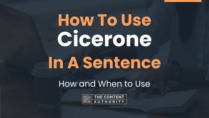 How To Use “Cicerone” In A Sentence: How and When to Use