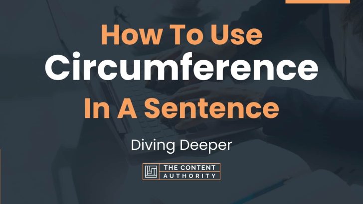 How To Use “Circumference” In A Sentence: Diving Deeper