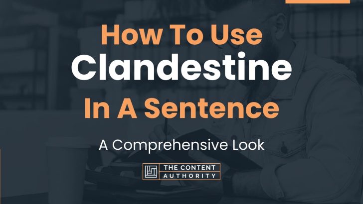 How To Use “Clandestine” In A Sentence: A Comprehensive Look