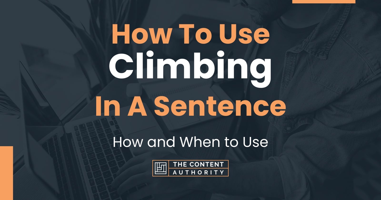 How To Use "Climbing" In A Sentence How and When to Use