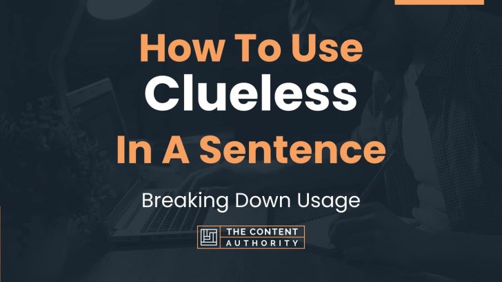 How To Use “Clueless” In A Sentence: Breaking Down Usage