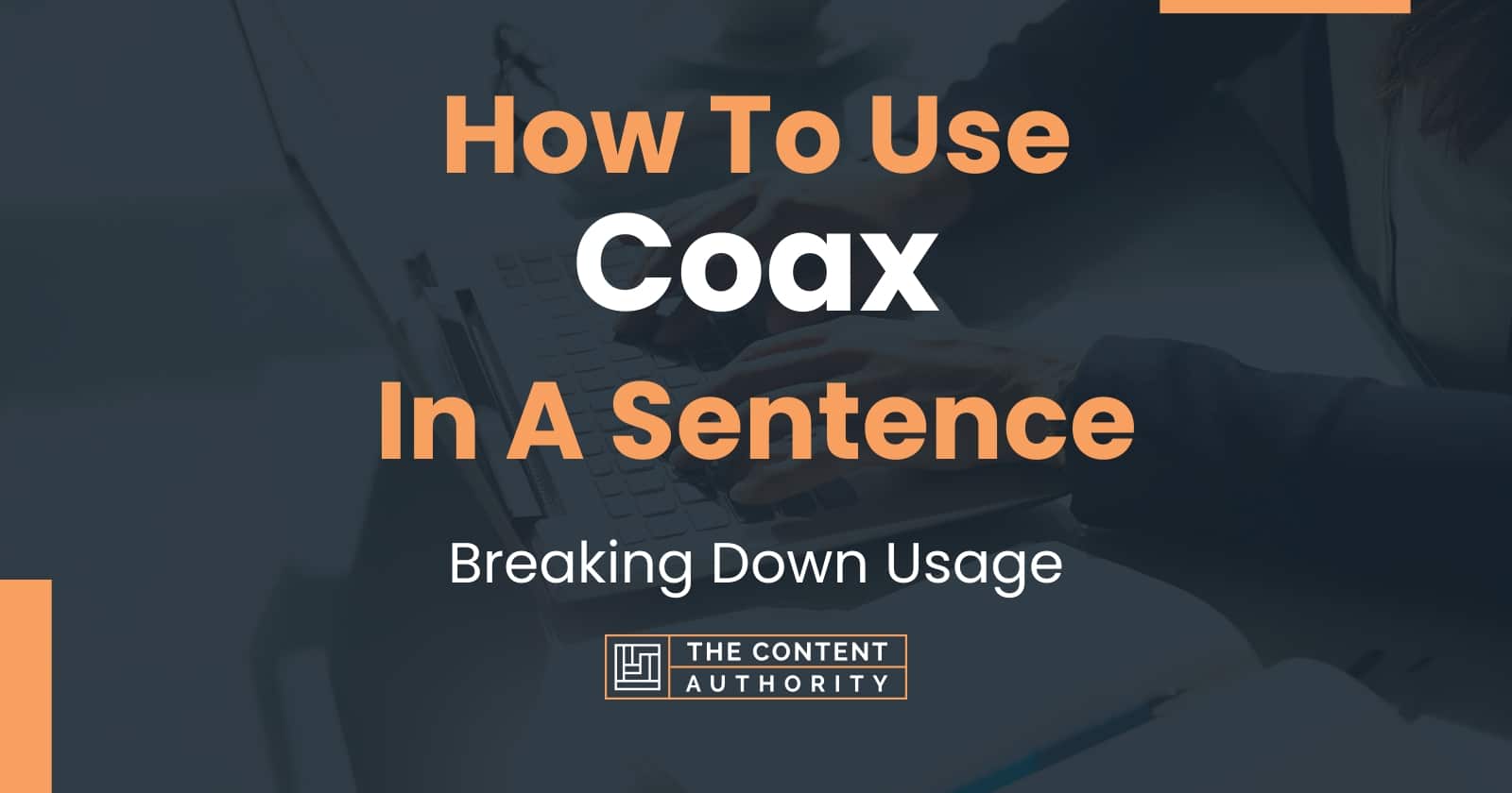 How To Use "Coax" In A Sentence Breaking Down Usage