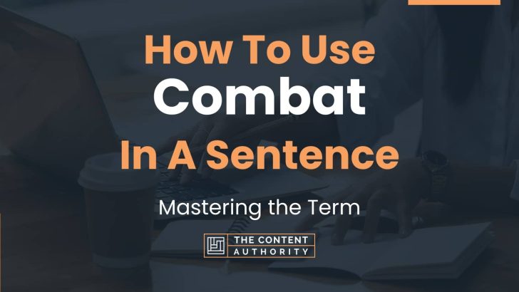 How To Use “Combat” In A Sentence: Mastering the Term
