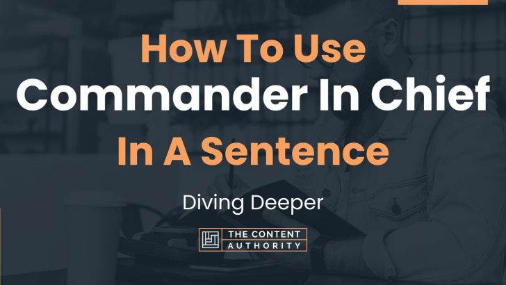 how-to-use-commander-in-chief-in-a-sentence-diving-deeper