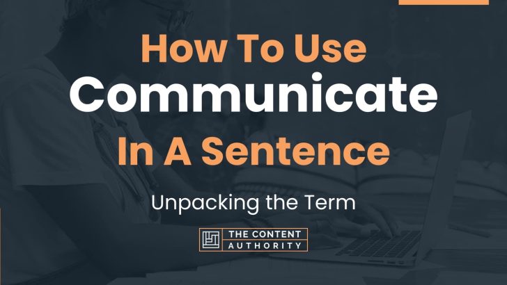 How To Use “Communicate” In A Sentence: Unpacking the Term