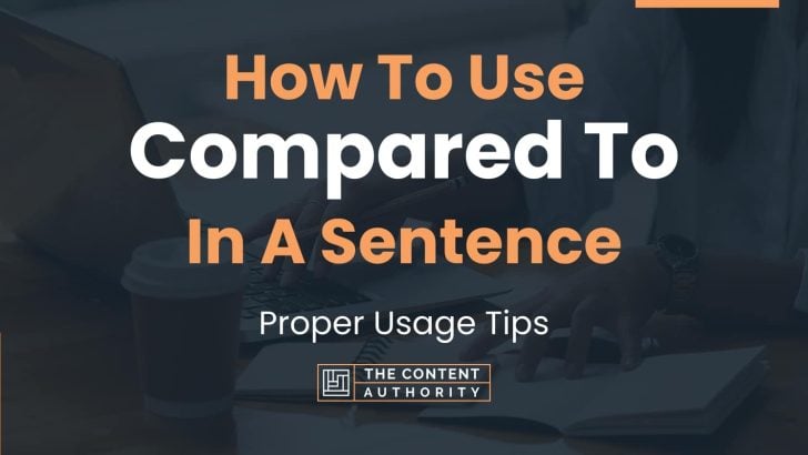 How To Use “Compared To” In A Sentence: Proper Usage Tips