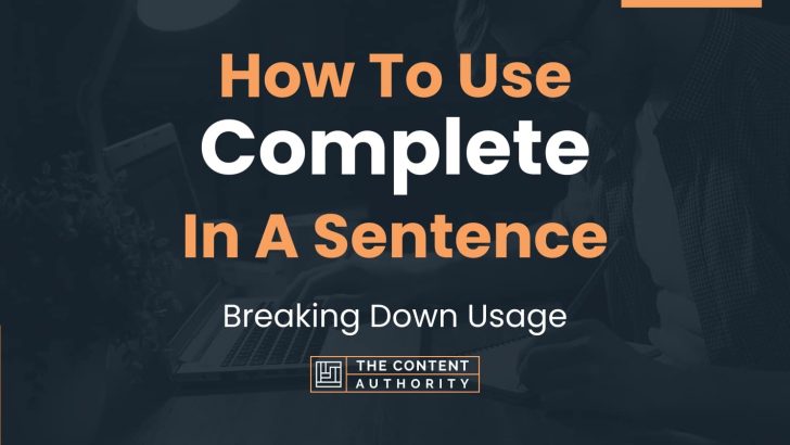 How To Use “Complete” In A Sentence: Breaking Down Usage