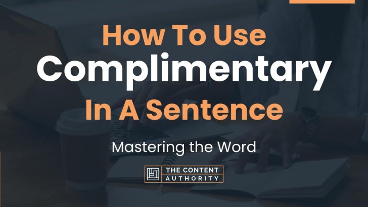 How To Use “Complimentary” In A Sentence: Mastering the Word