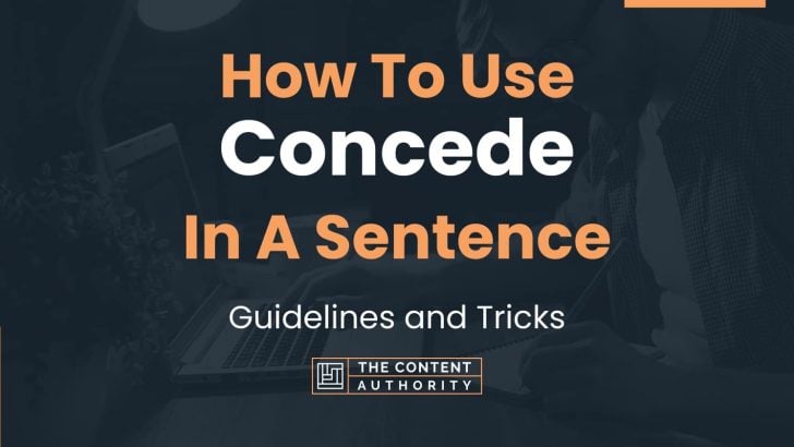 How To Use “Concede” In A Sentence: Guidelines and Tricks