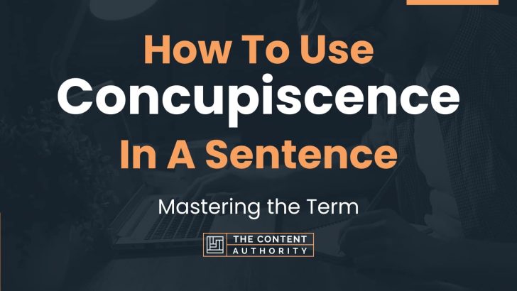 How To Use “Concupiscence” In A Sentence: Mastering the Term