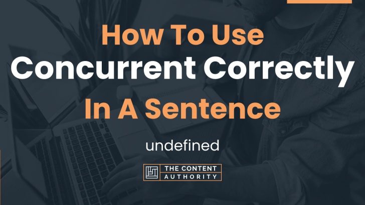 How To Use Concurrent Correctly In A Sentence Undefined   How To Use Concurrent Correctly In A Sentence 728x410 