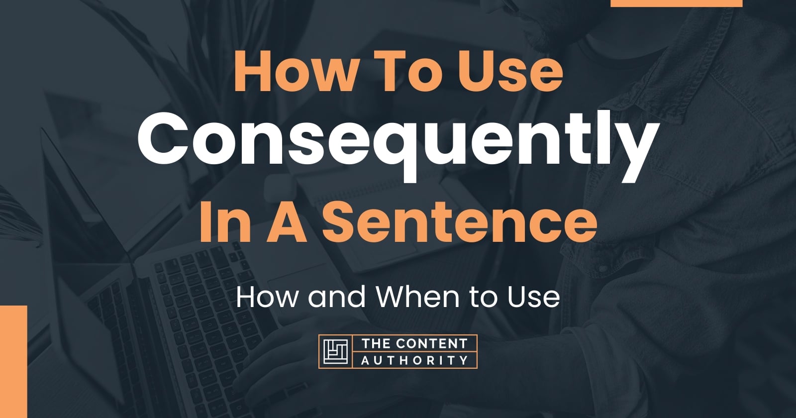 how-to-use-consequently-in-a-sentence-how-and-when-to-use