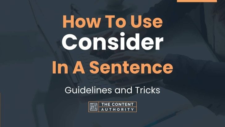 How To Use “Consider” In A Sentence: Guidelines and Tricks