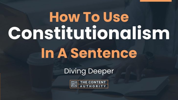 How To Use “Constitutionalism” In A Sentence: Diving Deeper