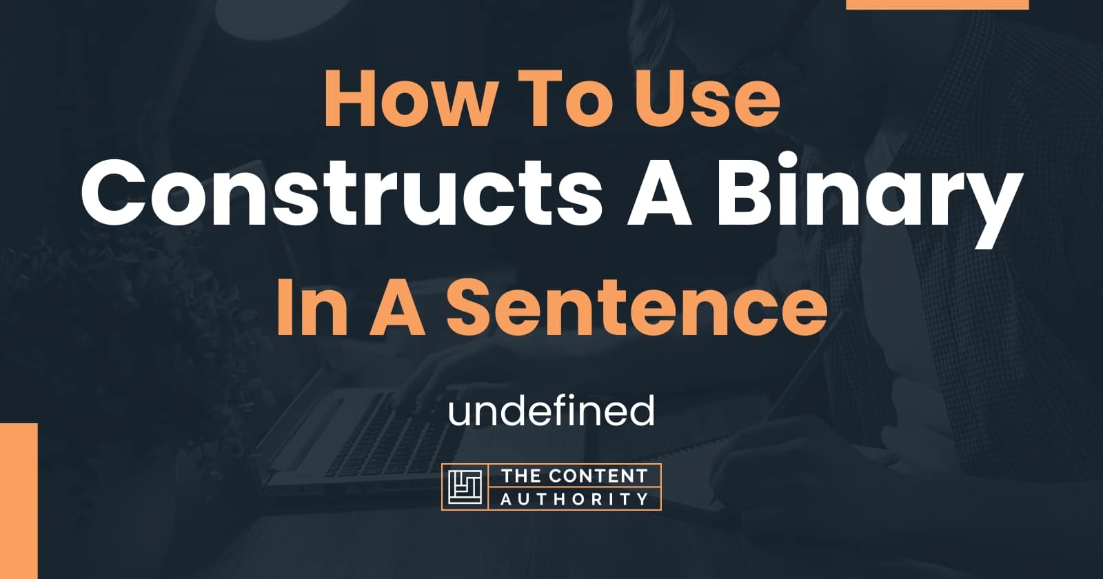 how-to-use-constructs-a-binary-in-a-sentence-undefined