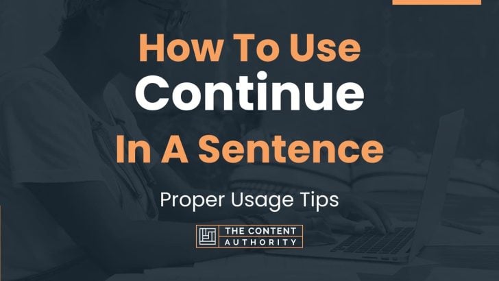 How To Use “Continue” In A Sentence: Proper Usage Tips