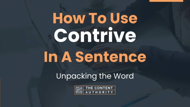 How To Use “Contrive” In A Sentence: Unpacking the Word