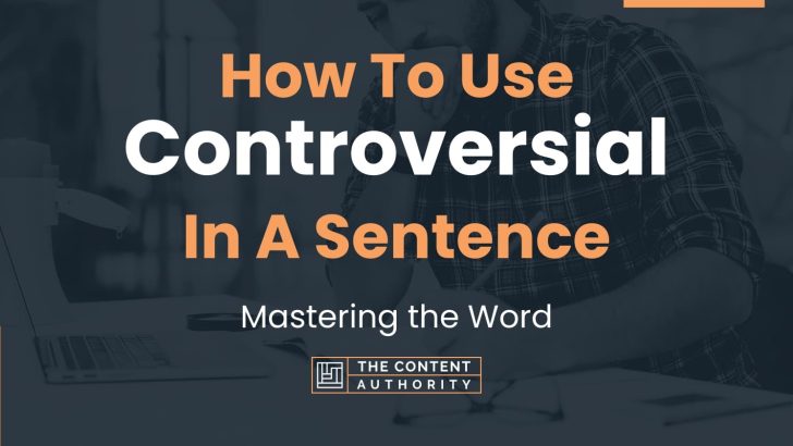 How To Use “Controversial” In A Sentence: Mastering the Word