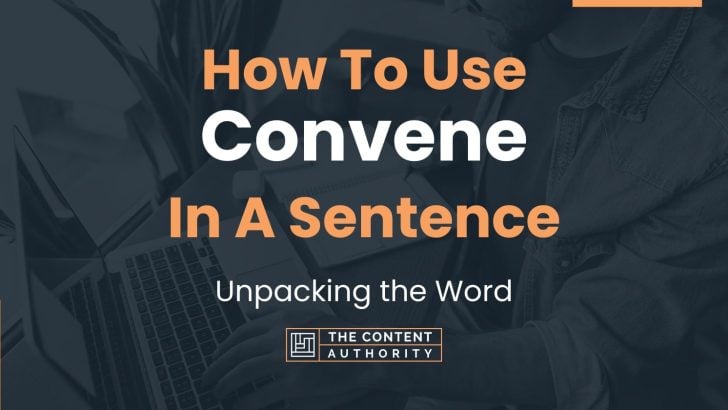 How To Use “Convene” In A Sentence: Unpacking the Word