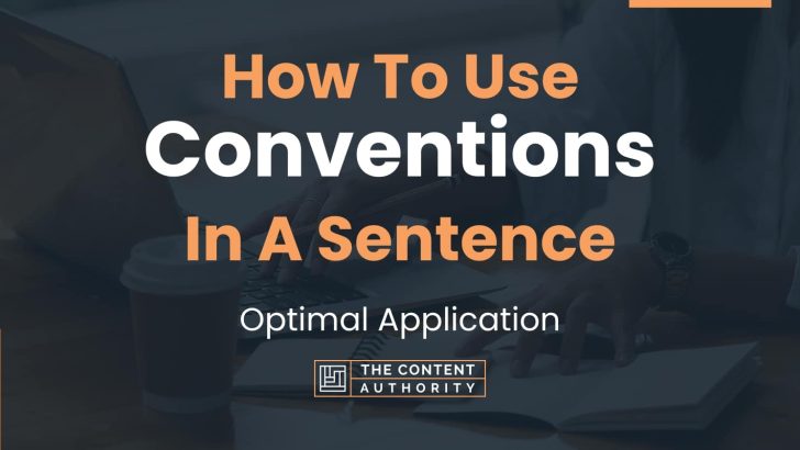 How To Use “Conventions” In A Sentence: Optimal Application