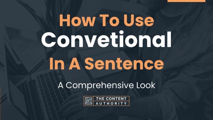 How To Use “Convetional” In A Sentence: A Comprehensive Look