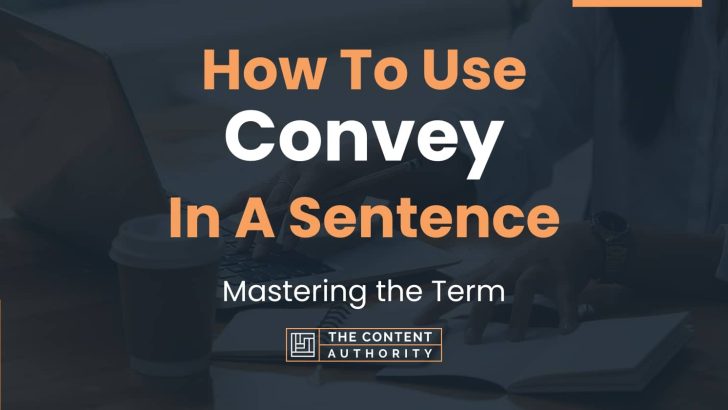 How To Use “Convey” In A Sentence: Mastering the Term