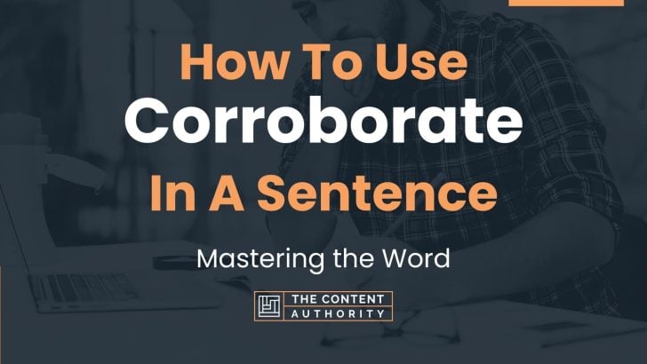 How To Use “Corroborate” In A Sentence: Mastering the Word