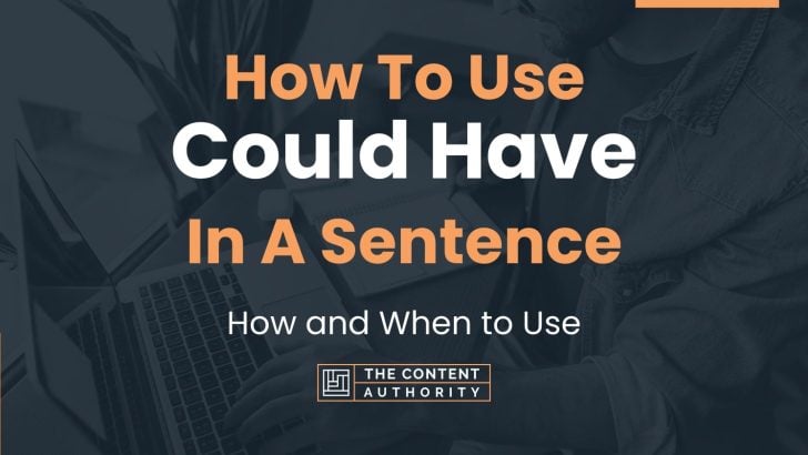 How To Use Could Have In A Sentence How And When To Use how-to-use-could-have-in-a-sentence-how-and-when-to-use