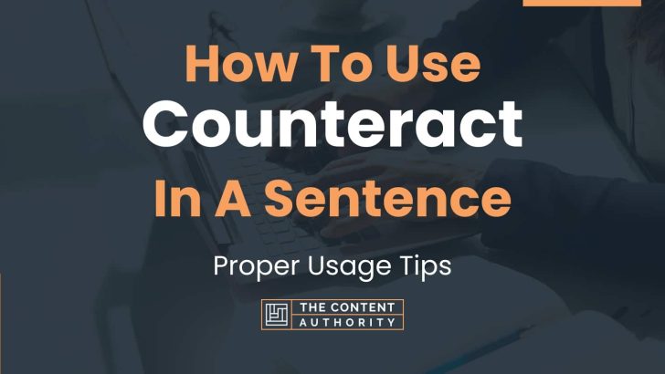 How To Use “Counteract” In A Sentence: Proper Usage Tips