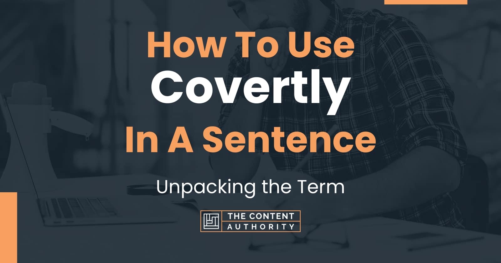 how-to-use-covertly-in-a-sentence-unpacking-the-term