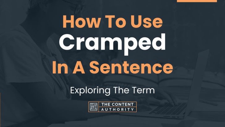 How To Use “Cramped” In A Sentence: Exploring The Term