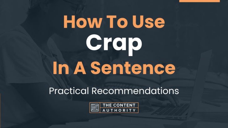 How To Use “Crap” In A Sentence: Practical Recommendations